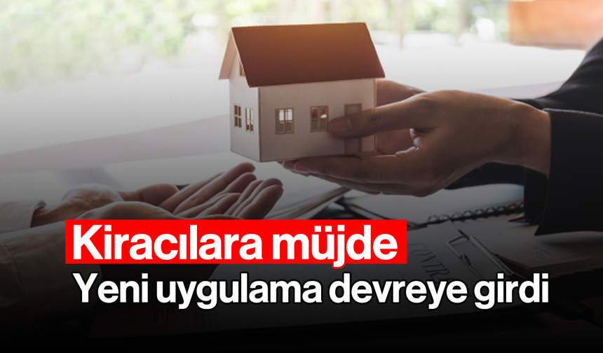 Kiracılara Müjde: Yeni Uygulama Devreye Girdi