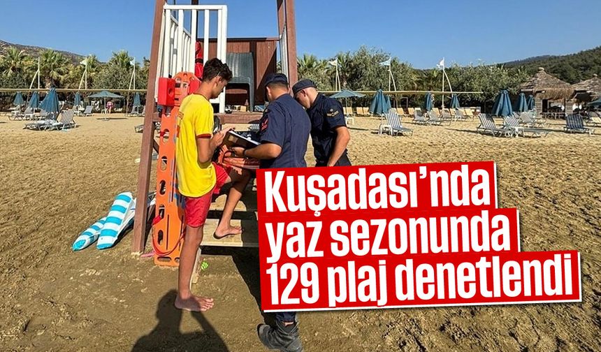 Kuşadası’nda yaz sezonunda 129 plaj denetlendi