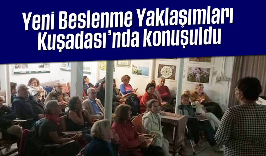 Yeni Beslenme Yaklaşımları Kuşadası'nda konuşuldu