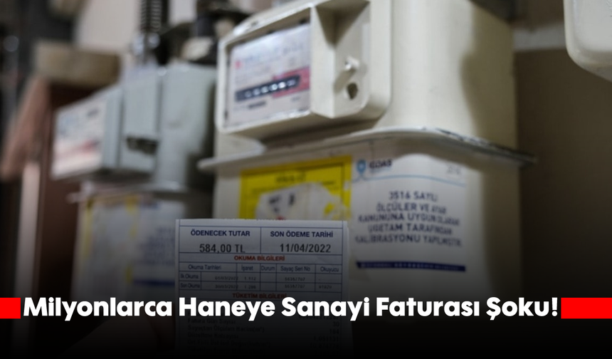 Milyonlarca Haneye Sanayi Faturası Şoku!