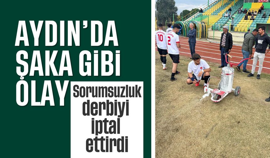 Aydın'da şaka gibi olay: Sorumsuzluk, derbiyi iptal ettirdi