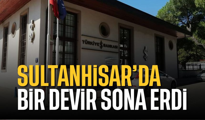 Sultanhisar'da bir devir sona erdi