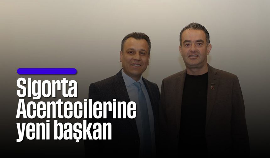 Sigorta Acentecilerine yeni başkan