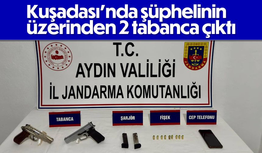 Kuşadası’nda şüphelinin üzerinden 2 tabanca çıktı