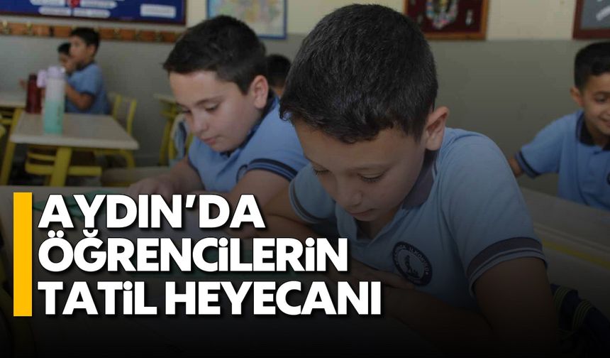 Aydın'da öğrencilerin tatil heyecanı