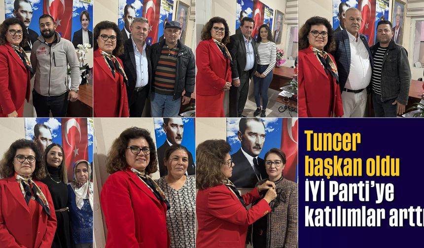 Tuncer başkan oldu, İYİ Parti’ye katılımlar arttı