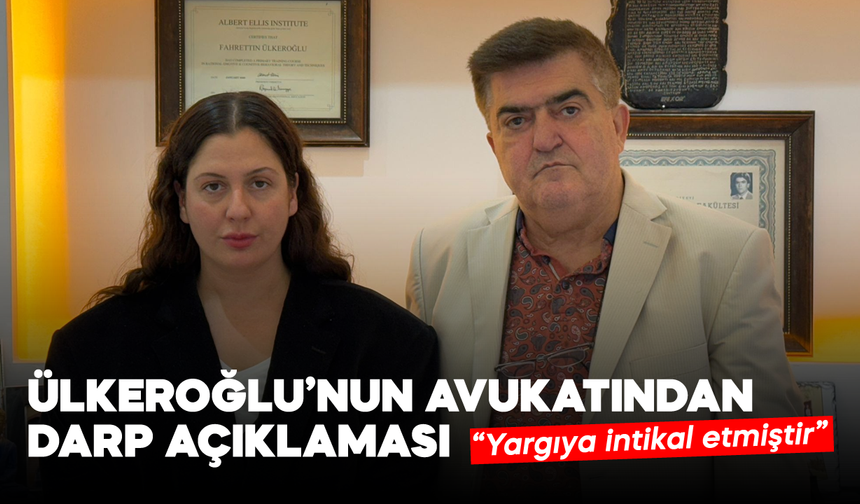 Ülkeroğlu’nun avukatından darp açıklaması, “Yargıya intikal etmiştir”