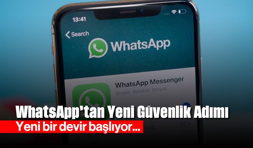 WhatsApp'tan Yeni Güvenlik Adımı: Yeni Bir Devir Başlıyor