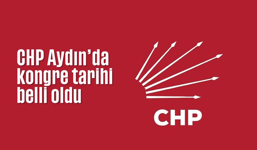 CHP Aydın’da kongre tarihi belli oldu