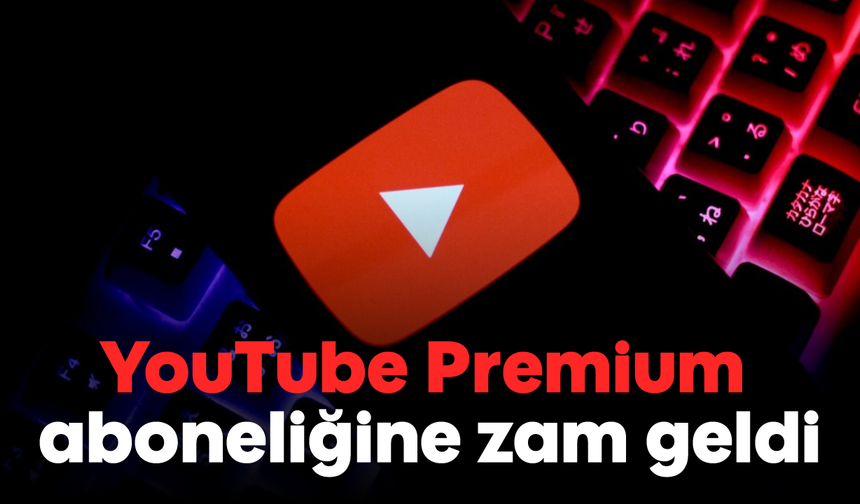 YouTube Premium aboneliğine zam geldi