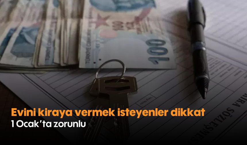 Evini kiraya vermek isteyenler dikkat! 1 Ocak'ta zorunlu