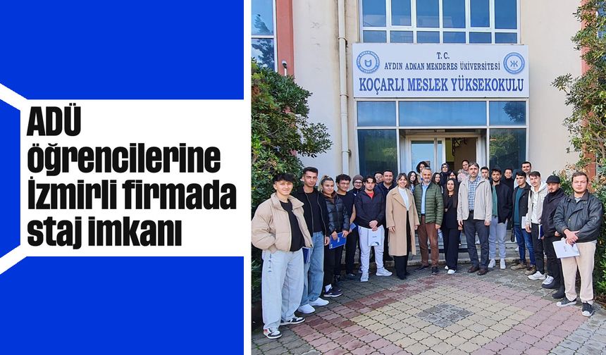 ADÜ öğrencilerine, İzmirli firmada staj imkanı