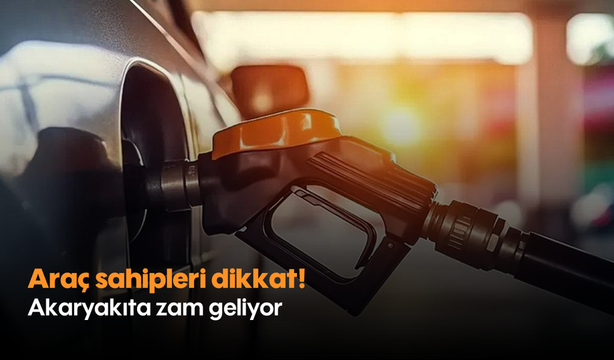 Araç sahipleri dikkat! Akaryakıta zam geliyor