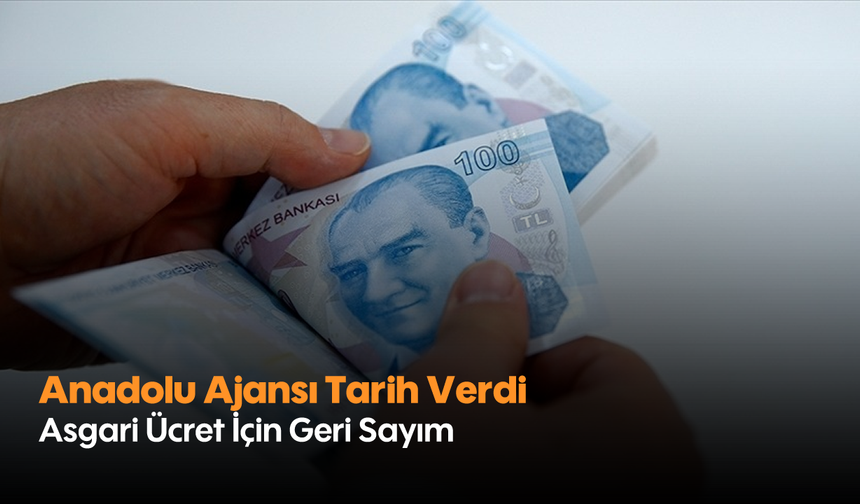 Anadolu Ajansı Tarih Verdi: Asgari Ücret İçin Geri Sayım