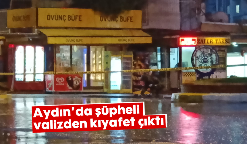 Aydın'da şüpheli valizden kıyafet çıktı