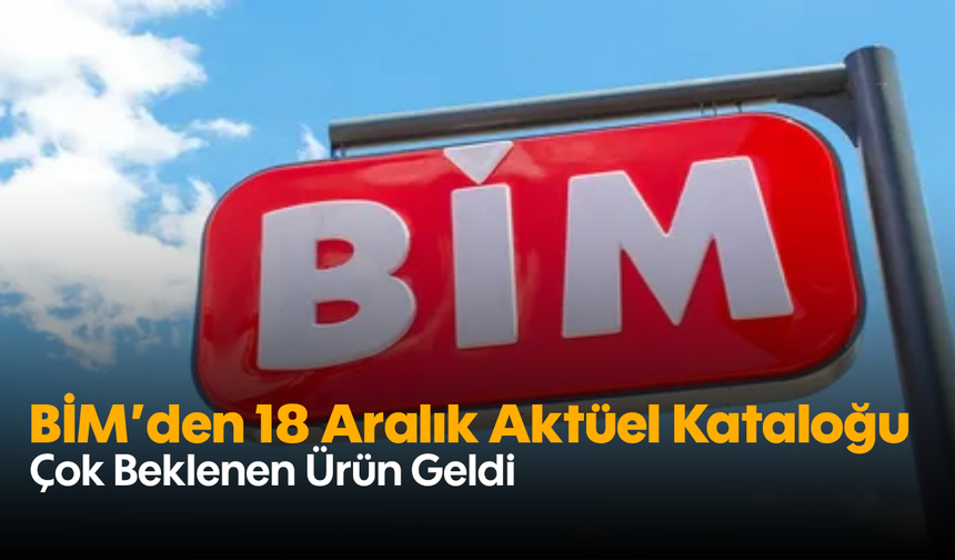 BİM’den 18 Aralık Aktüel Kataloğu: Çok Beklenen Ürün Geldi