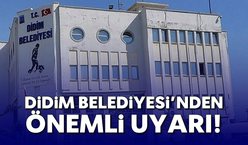 Didim Belediyesi'nden önemli uyarı!