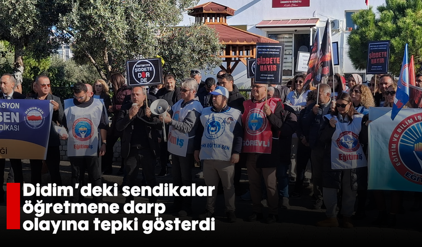 Didim’deki sendikalar öğretmene darp olayına tepki gösterdi