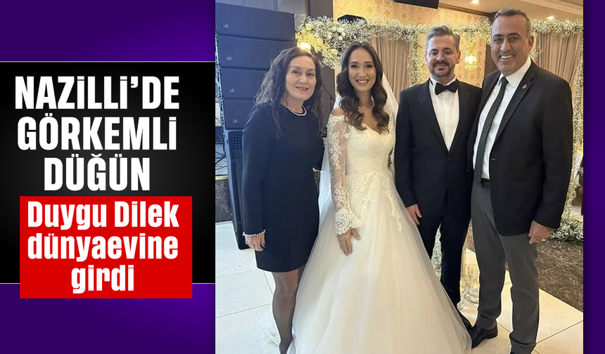 Nazilli'de görkemli düğün: Duygu Dilek dünyaevine girdi