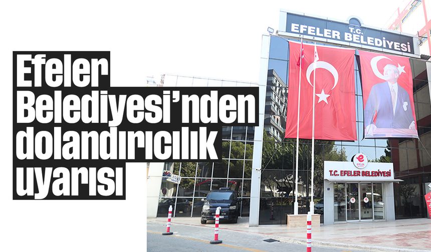 Efeler Belediyesi'nden dolandırıcılık uyarısı