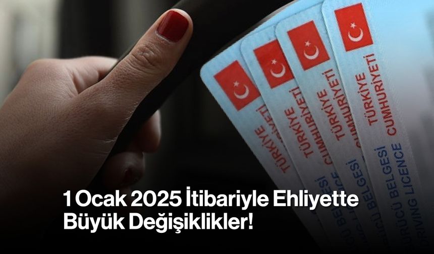 1 Ocak 2025 İtibariyle Ehliyette Büyük Değişiklikler!