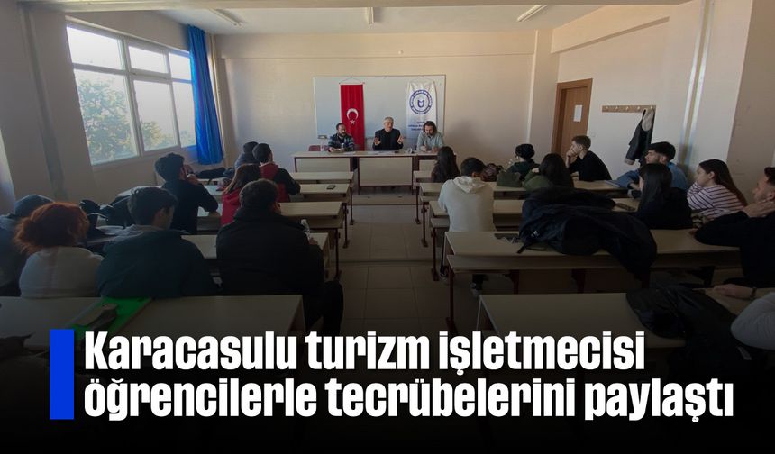 Karacasulu turizm işletmecisi öğrencilerle tecrübelerini paylaştı