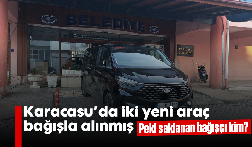 Karacasu'da iki yeni araç bağışla alınmış: Peki saklanan bağışçı kim?