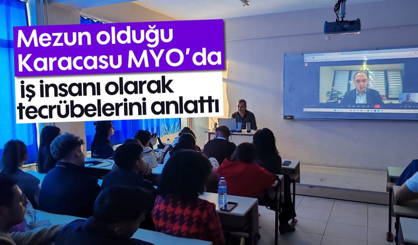 Mezun olduğu Karacasu MYO'da iş insanı olarak tecrübelerini anlattı