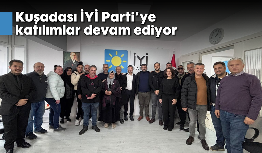 Kuşadası İYİ Parti'ye katılımlar devam ediyor