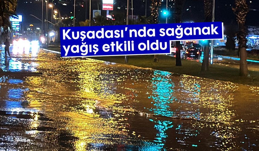 Kuşadası’nda sağanak yağış etkili oldu