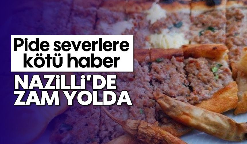 Pide severlere kötü haber: Nazilli’de zam yolda