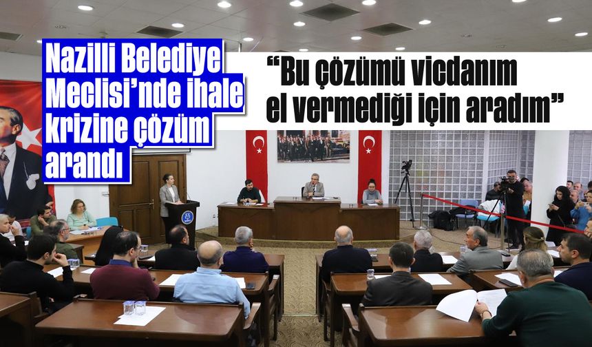 Nazilli Belediye Meclisi'nde ihale krizine çözüm arandı