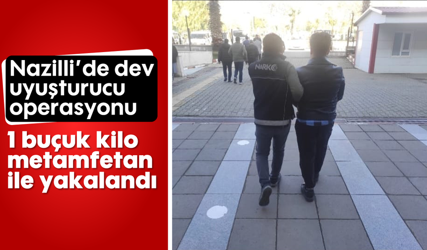 Nazilli’de dev uyuşturucu operasyonu: 1 buçuk kilo metamfetan ile yakalandı