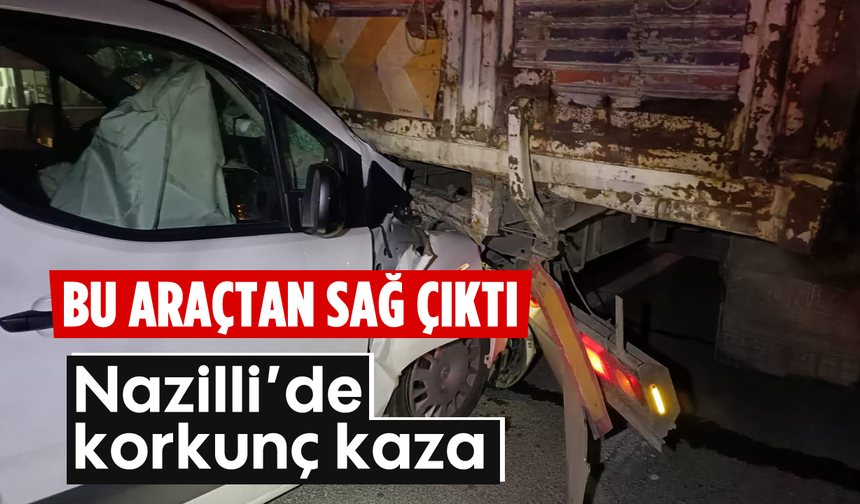 Bu araçtan sağ çıktı: Nazilli’de korkunç kaza