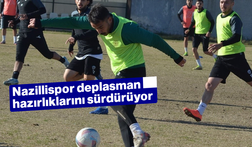 Nazillispor, deplasman hazırlıklarını sürdürüyor