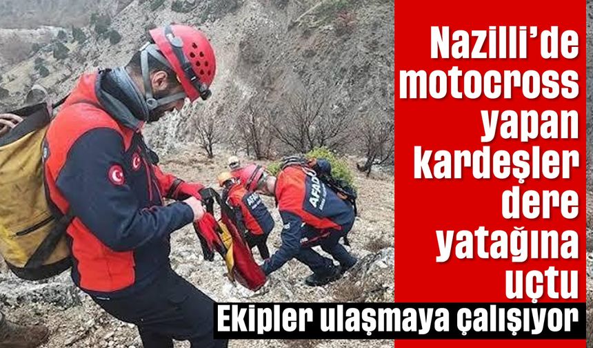 Nazilli’de motocross yapan kardeşler dere yatağına uçtu: Ekipler ulaşmaya çalışıyor