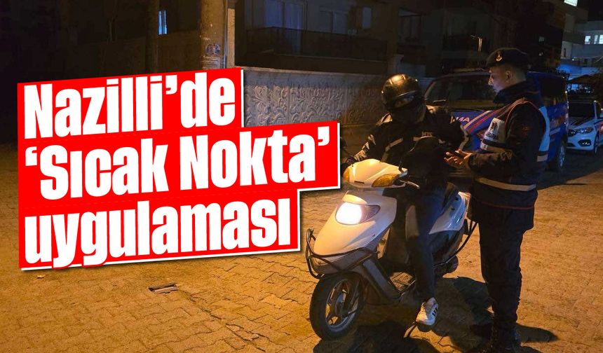 Nazilli'de ‘Sıcak Nokta’ uygulaması