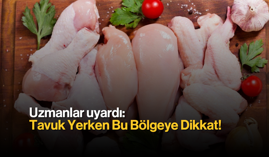 Uzmanlar Uyardı: Tavuk Yerken Bu Bölgeye Dikkat!