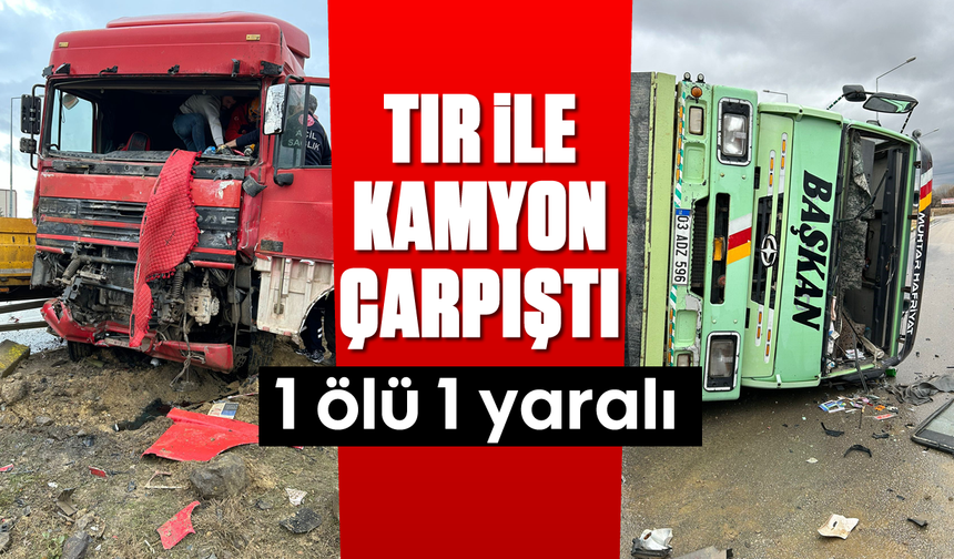 Tır ile kamyon çarpıştı: 1 ölü, 1 yaralı