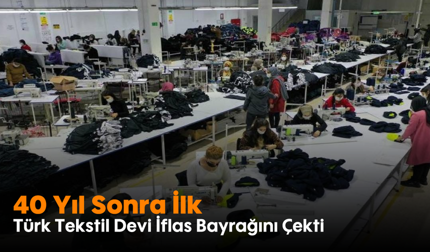 Türk Tekstil Devi İflas Bayrağını Çekti: 40 Yıl Sonra İlk