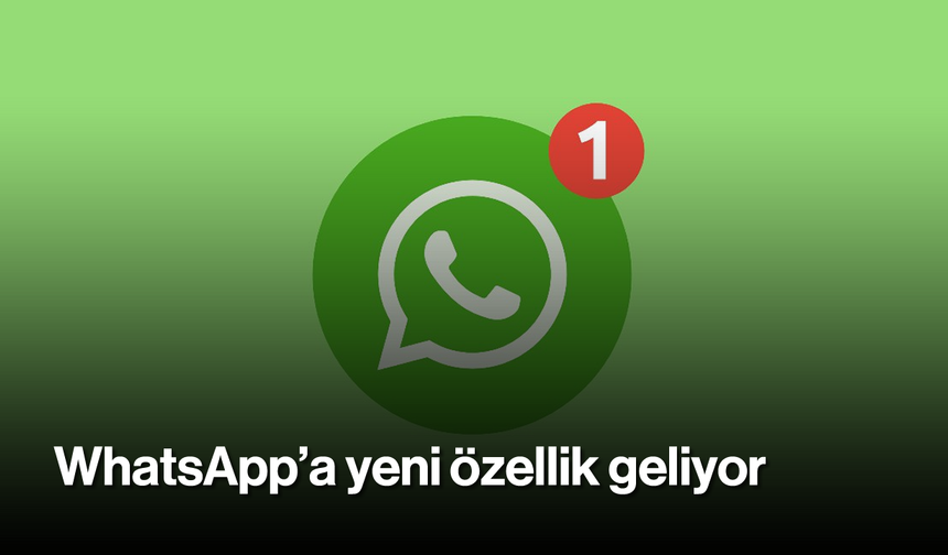 WhatsApp'a yeni özellik geliyor