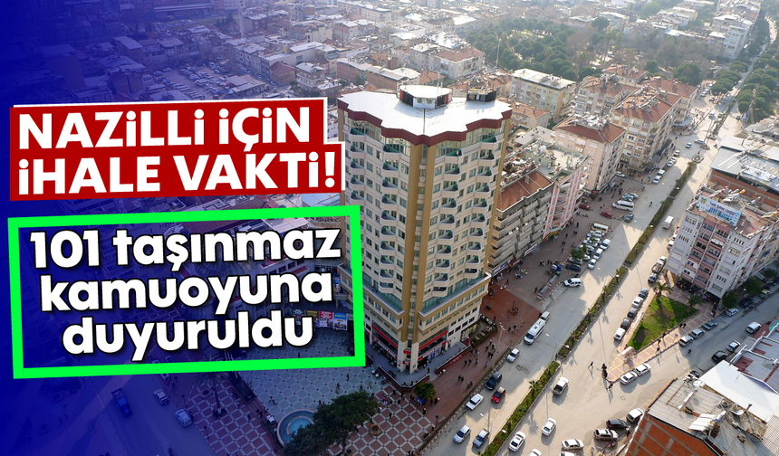 Nazilli için ihale vakti! 101 taşınmaz kamuoyuna duyuruldu