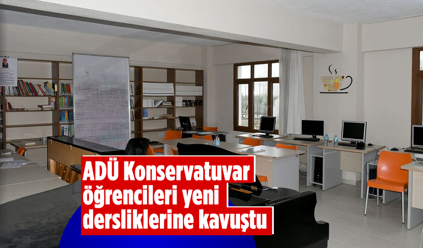 ADÜ Konservatuvar öğrencileri yeni dersliklerine kavuştu