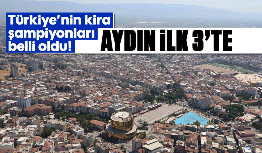 Türkiye'nin kira şampiyonları belli oldu! Aydın İlk 3'te