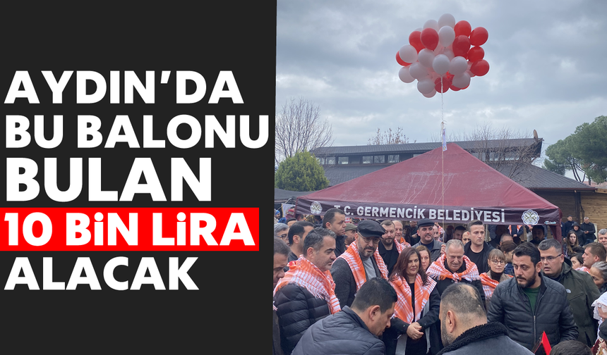 Aydın'da bu balonu bulan 10 bin lira alacak