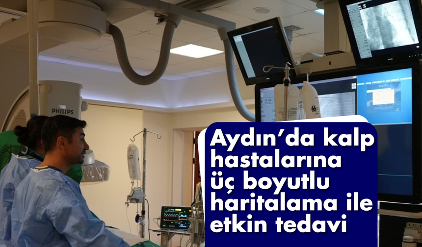 Aydın’da kalp hastalarına üç boyutlu haritalama ile etkin tedavi