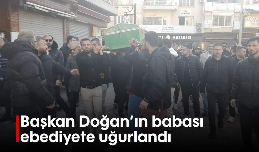 Başkan Doğan'ın babası ebediyete uğurlandı