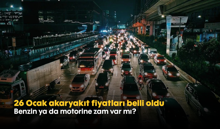 26 Ocak akaryakıt fiyatları belli oldu: Benzin ya da motorine zam var mı?