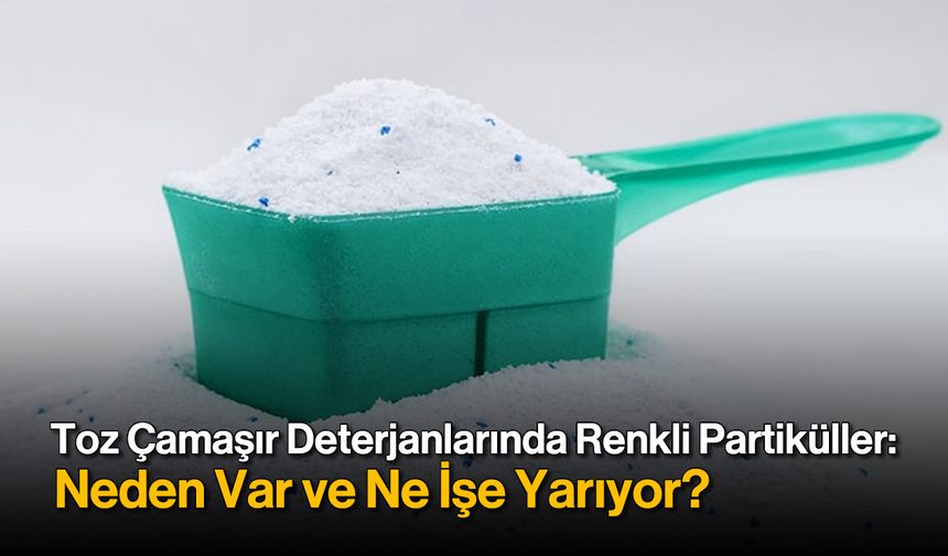 Toz Çamaşır Deterjanlarında Renkli Partiküller: Neden Var ve Ne İşe Yarıyor?