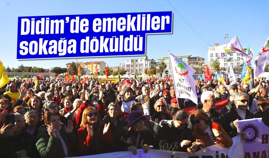 Didim’de emekliler sokağa döküldü